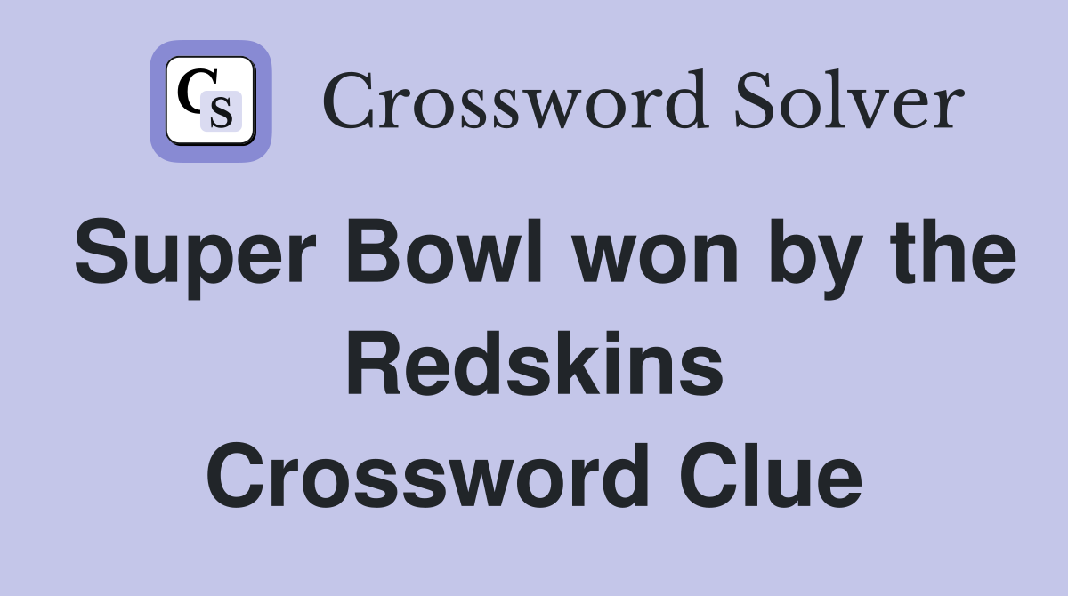 Super Bowl won by the Redskins Crossword Clue