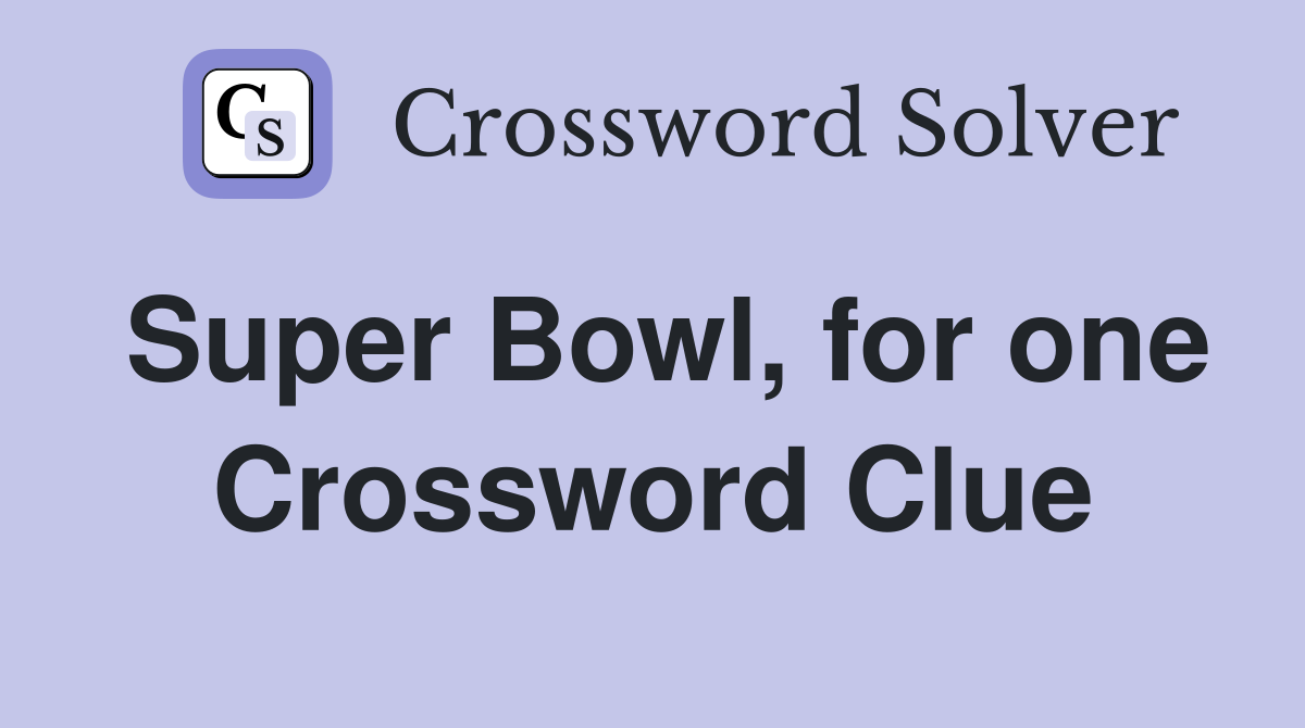 Super Bowl, for one Crossword Clue