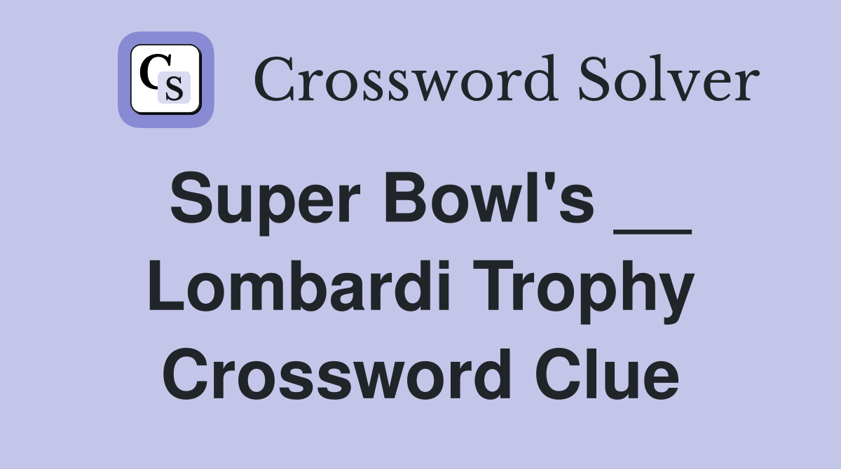 Super Bowl's __ Lombardi Trophy Crossword Clue
