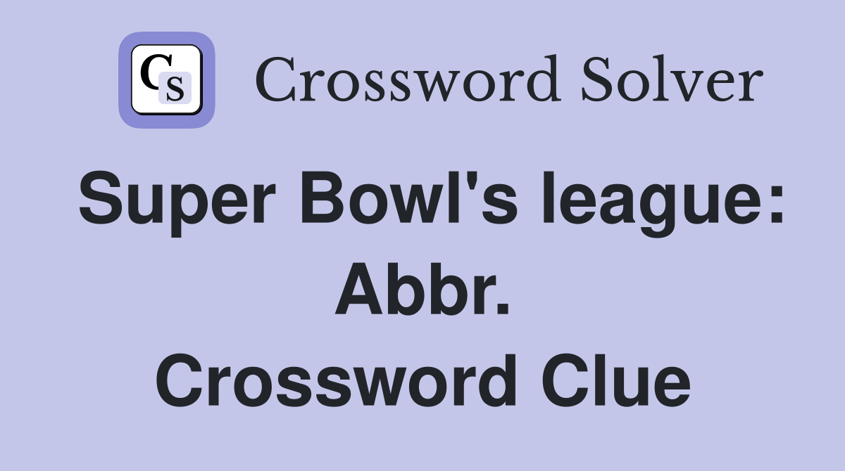 Super Bowl's league: Abbr. Crossword Clue