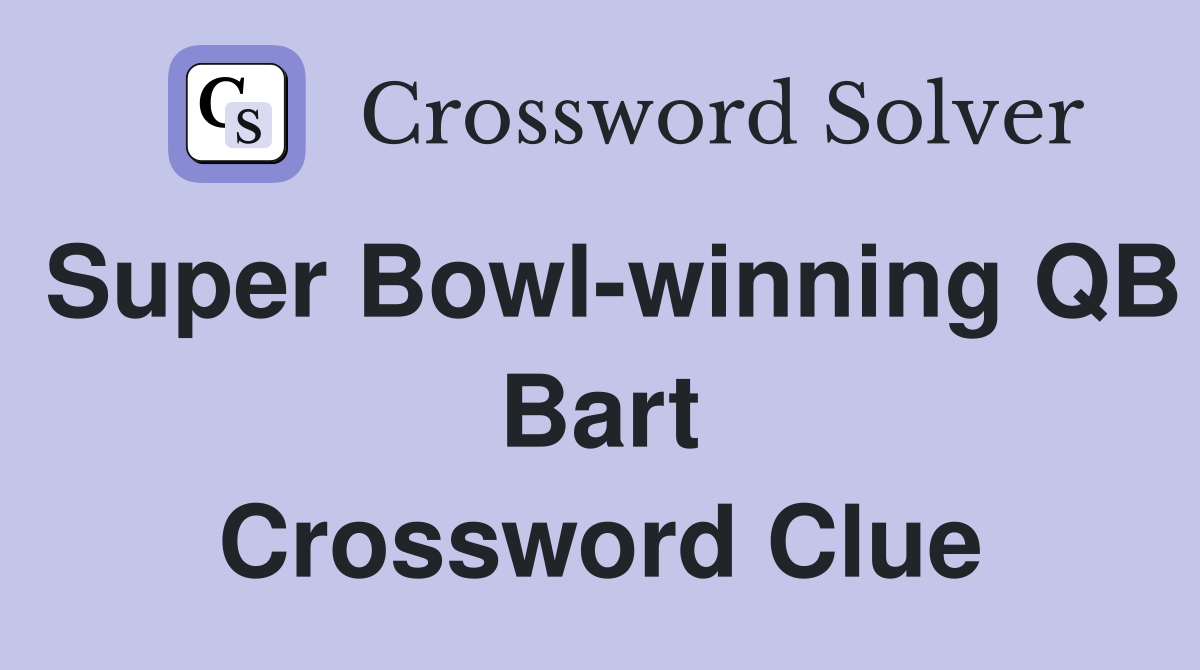 Super Bowl-winning QB Bart Crossword Clue