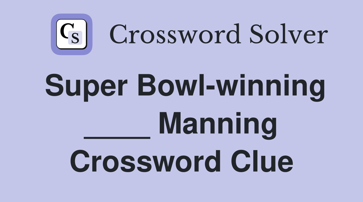 Super Bowl-winning ____ Manning Crossword Clue