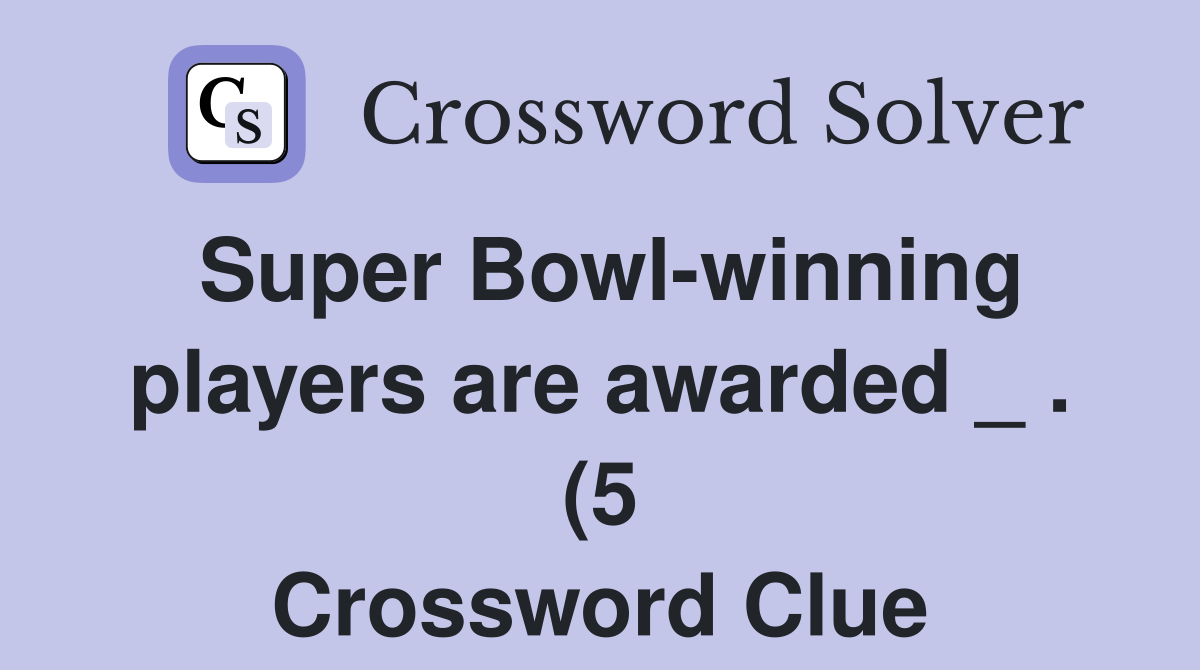 Super Bowl winning players are awarded (5) Crossword Clue Answers Super Bowl winning players are awarded (5) Crossword Clue Answers