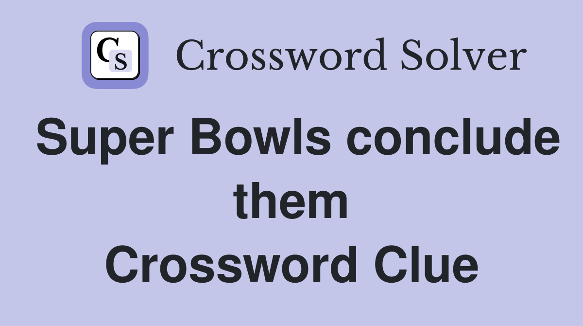 Super Bowls conclude them Crossword Clue