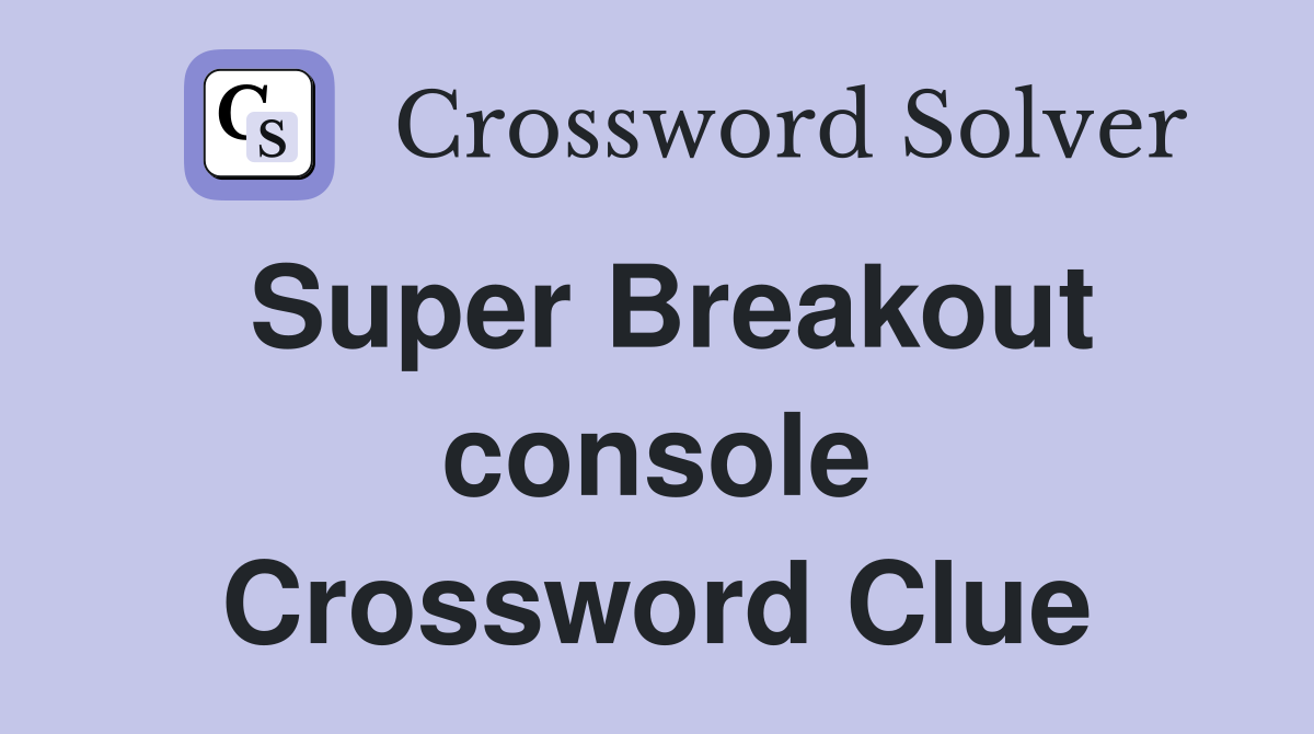 Super Breakout console Crossword Clue