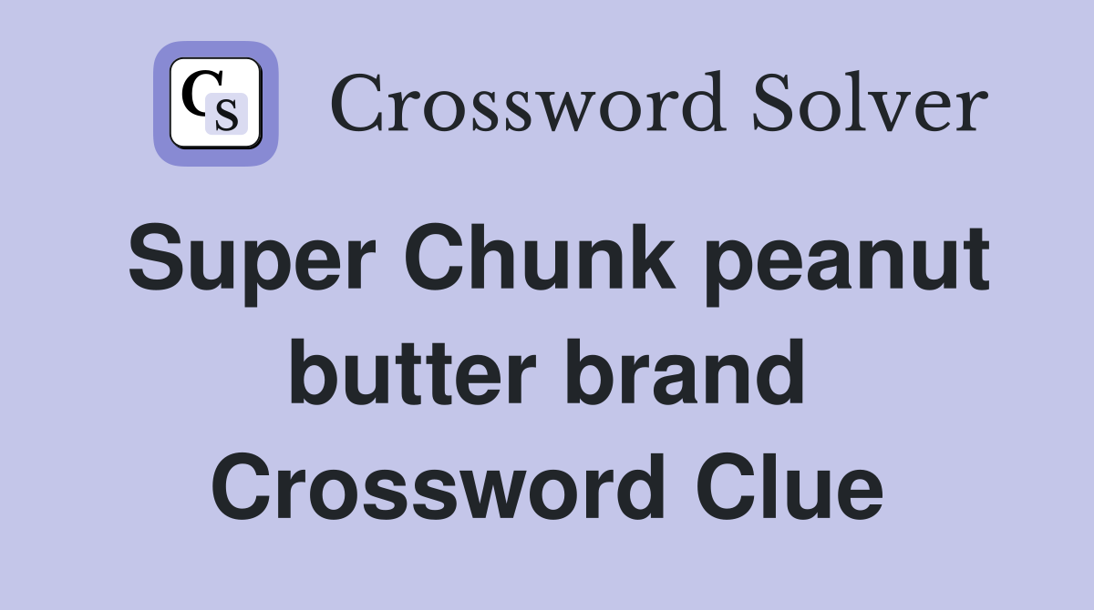 Super Chunk peanut butter brand Crossword Clue