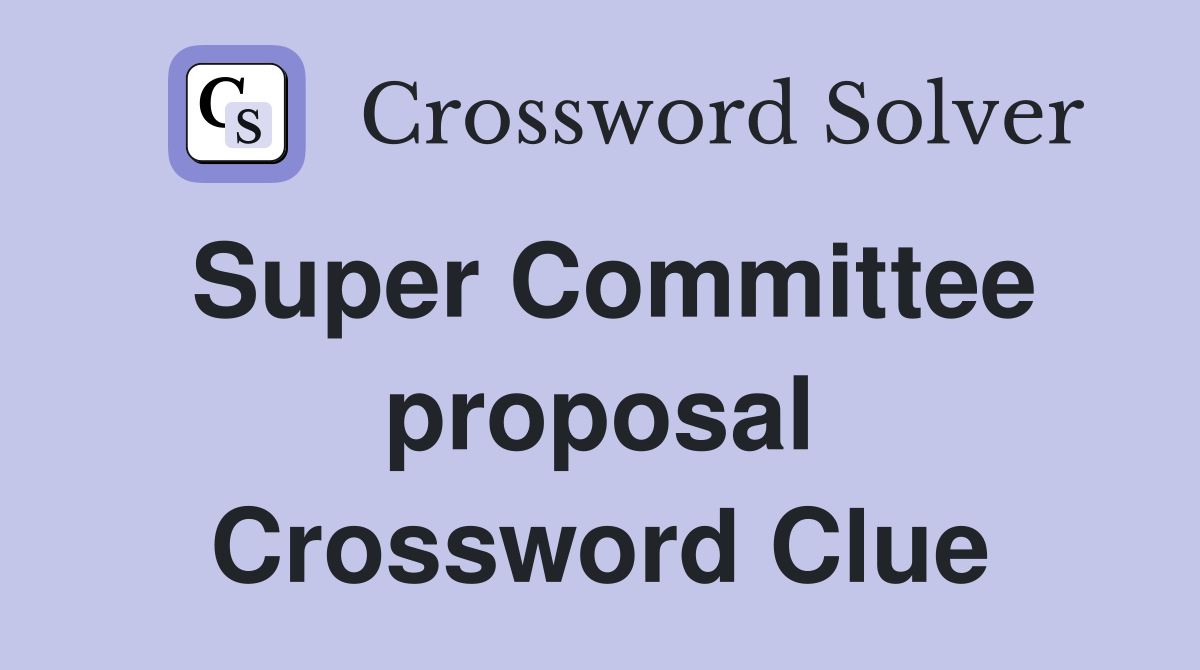 Super Committee proposal Crossword Clue