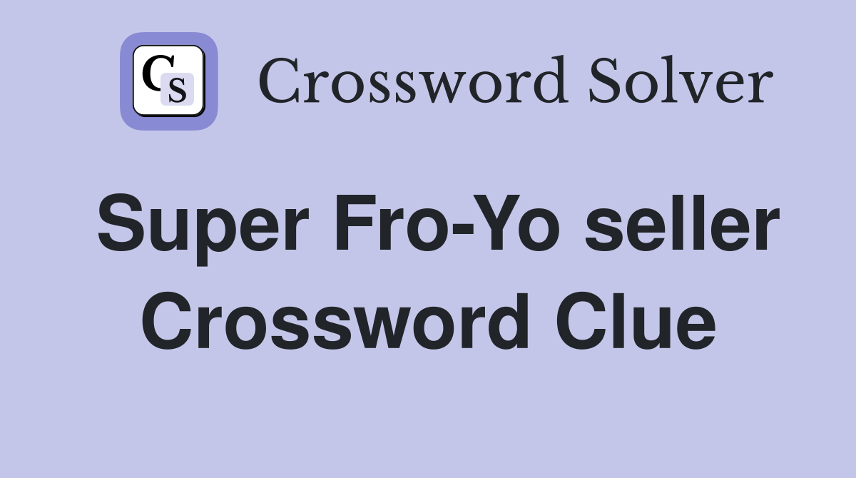 Super Fro-Yo seller Crossword Clue