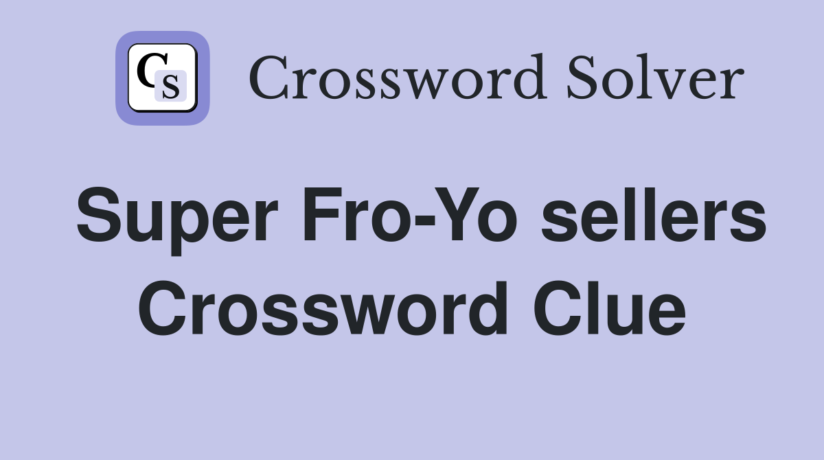 Super Fro-Yo sellers Crossword Clue
