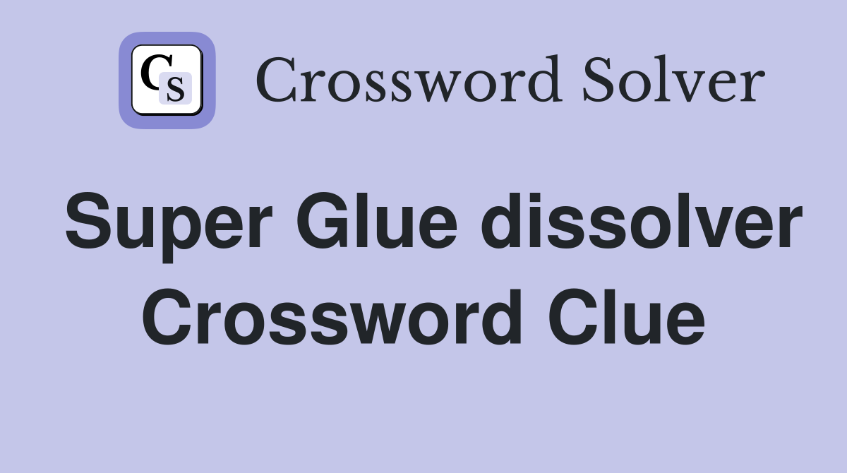 Super Glue dissolver Crossword Clue