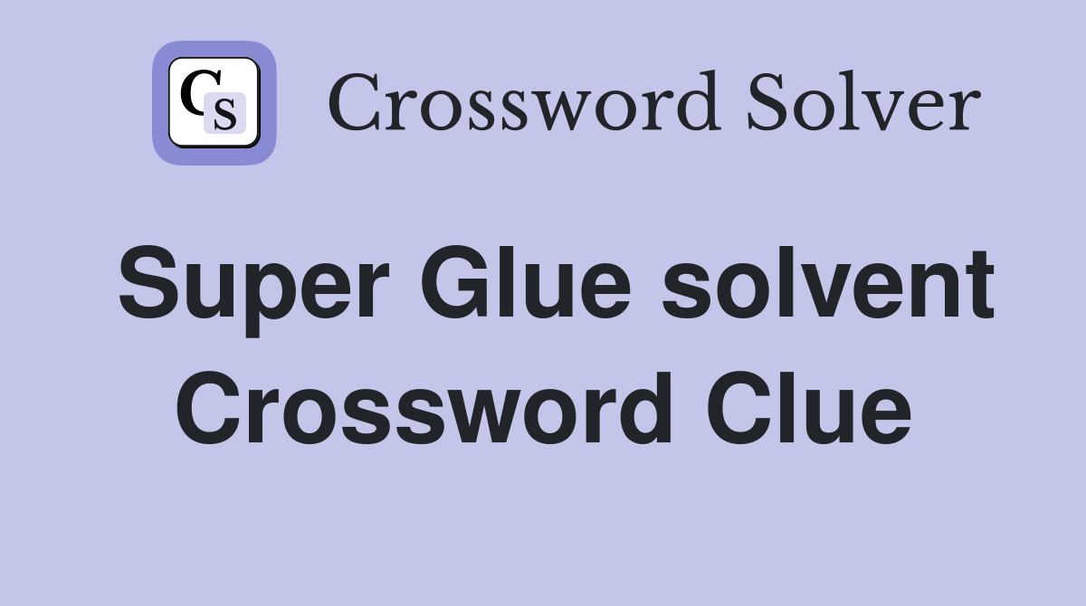 Super Glue solvent Crossword Clue