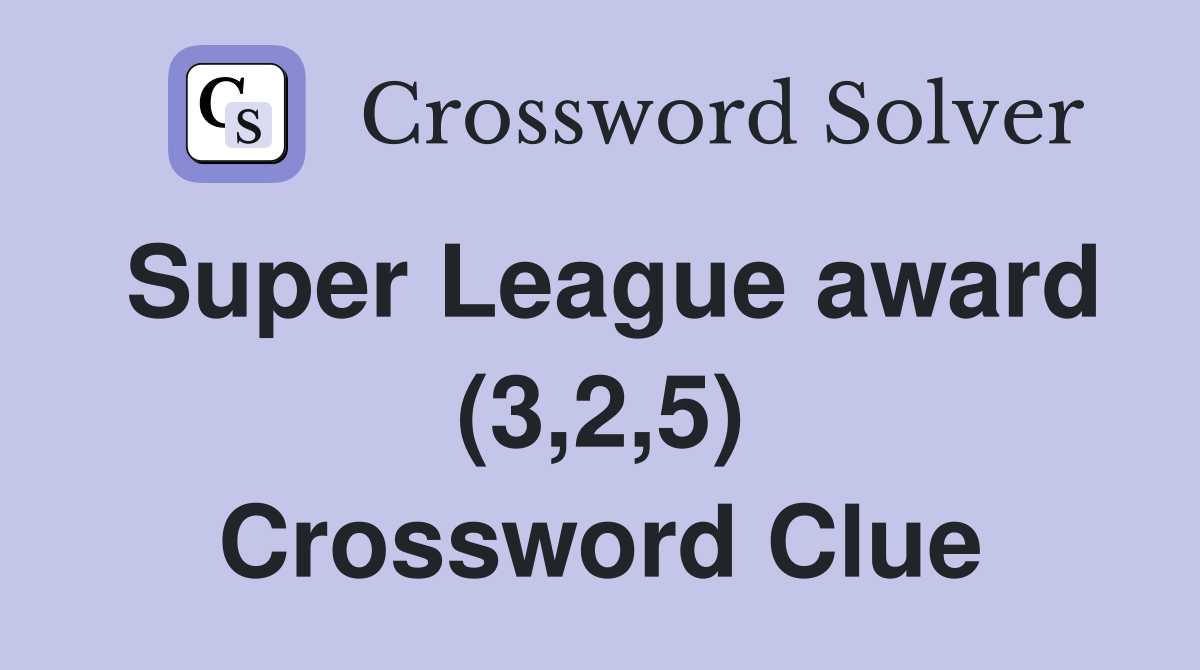 Super League award (3,2,5) Crossword Clue