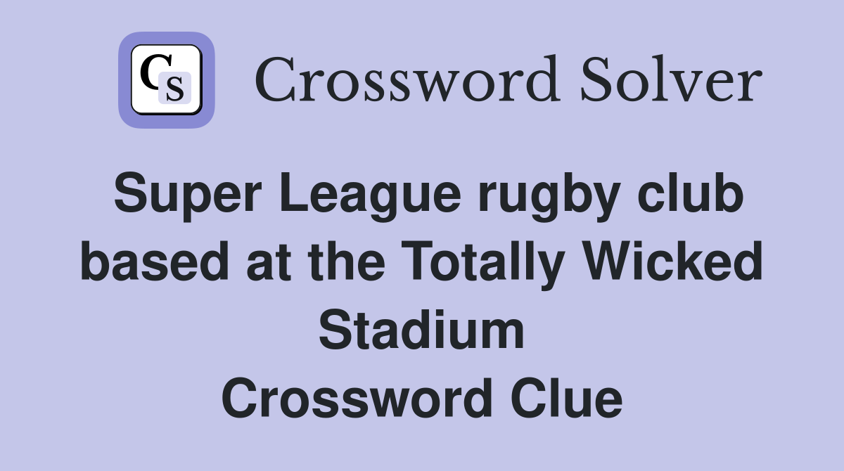 Super League rugby club based at the Totally Wicked Stadium Crossword Clue