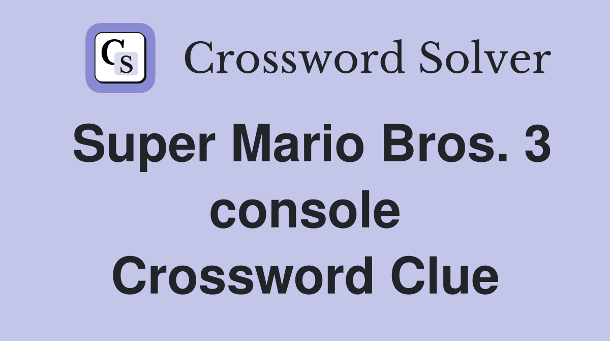 Super Mario Bros. 3 console Crossword Clue