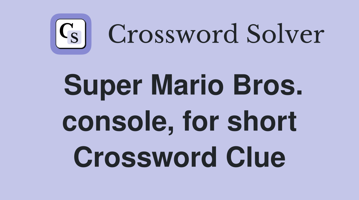 Super Mario Bros. console, for short Crossword Clue