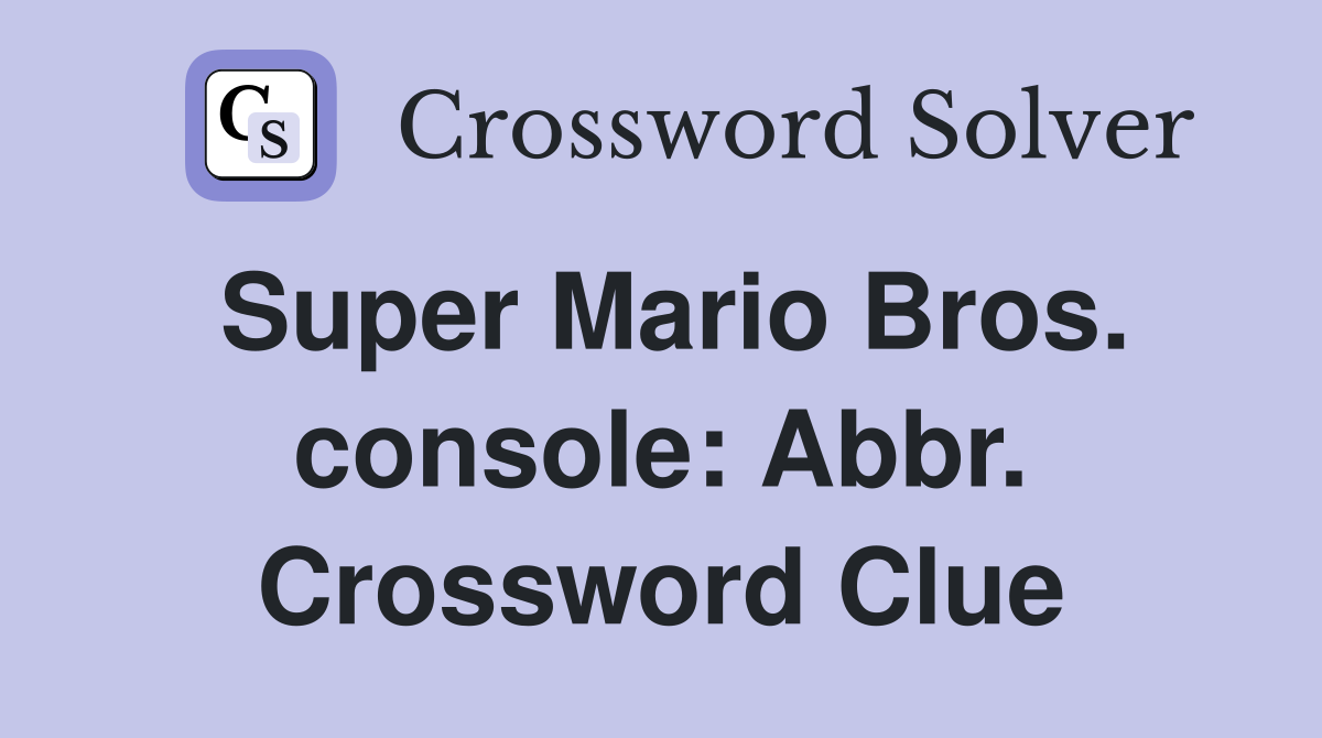 Super Mario Bros. console: Abbr. Crossword Clue