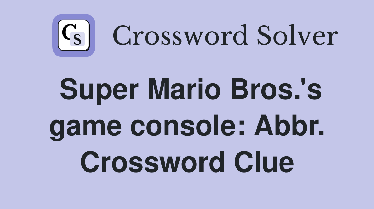 Super Mario Bros.'s game console: Abbr. Crossword Clue