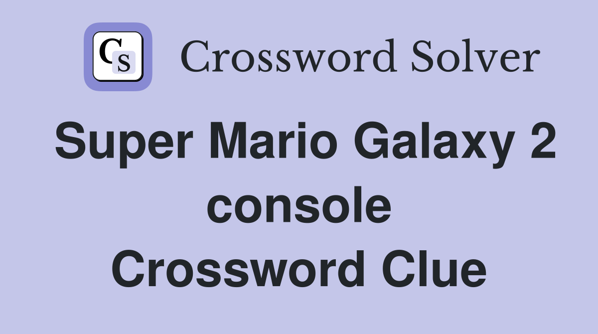 Super Mario Galaxy 2 console Crossword Clue