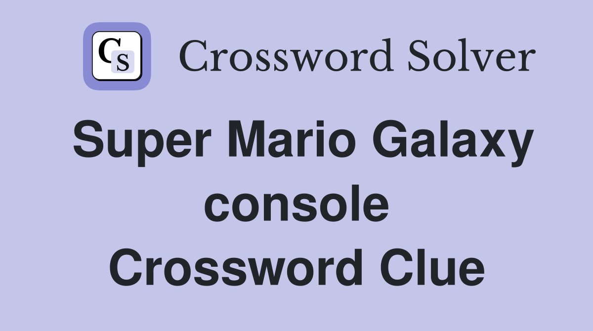 Super Mario Galaxy console Crossword Clue