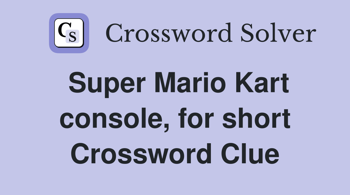 Super Mario Kart console, for short Crossword Clue