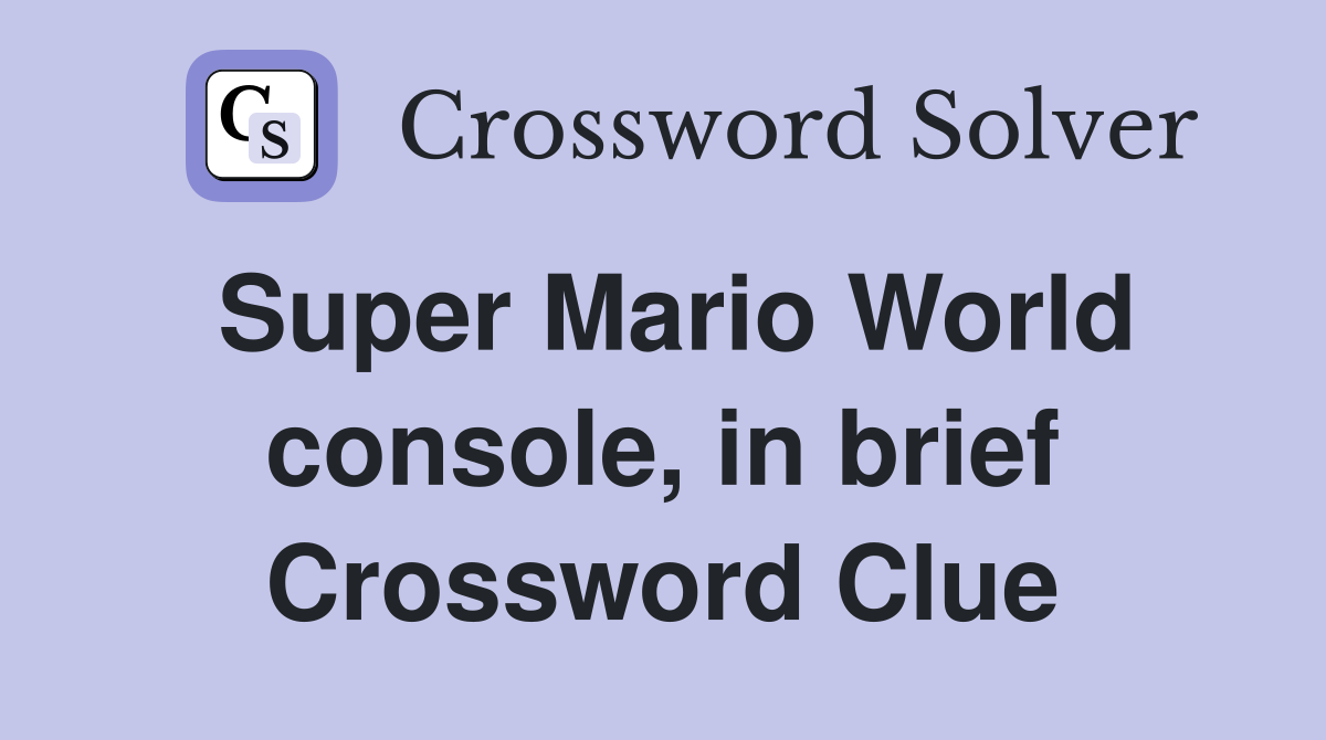 Super Mario World console, in brief Crossword Clue