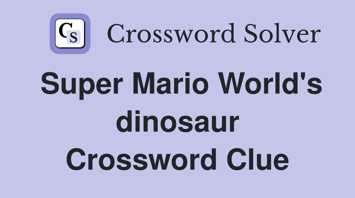 Super Mario World's dinosaur Crossword Clue