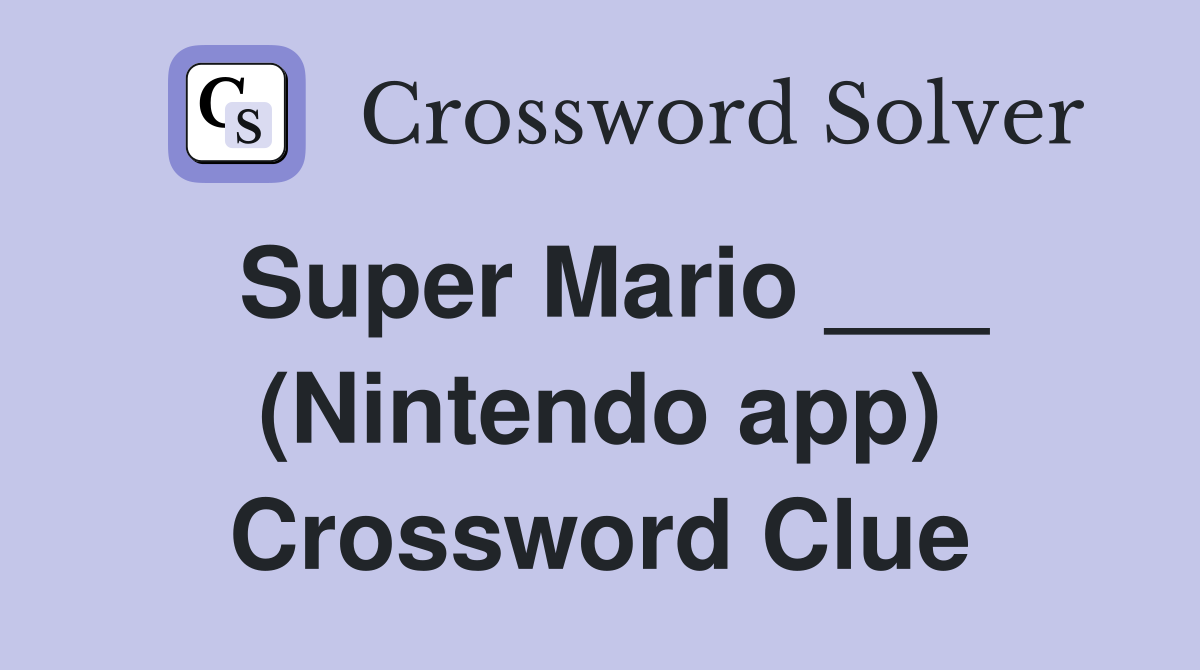 Super Mario ___ (Nintendo app) Crossword Clue