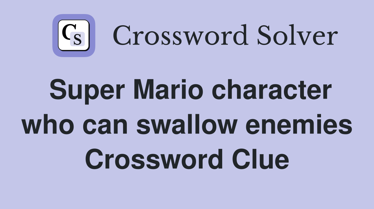 Super Mario character who can swallow enemies Crossword Clue