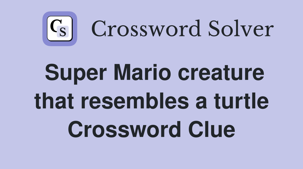 Super Mario creature that resembles a turtle Crossword Clue