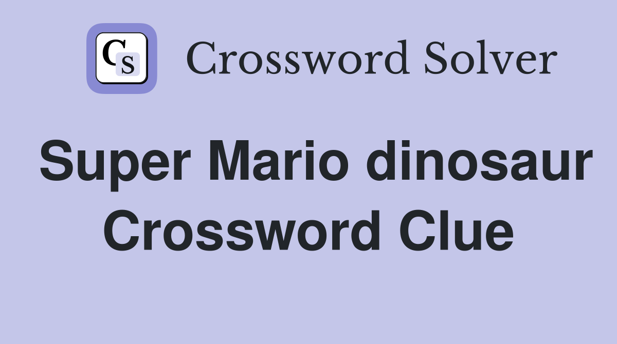 Super Mario dinosaur Crossword Clue