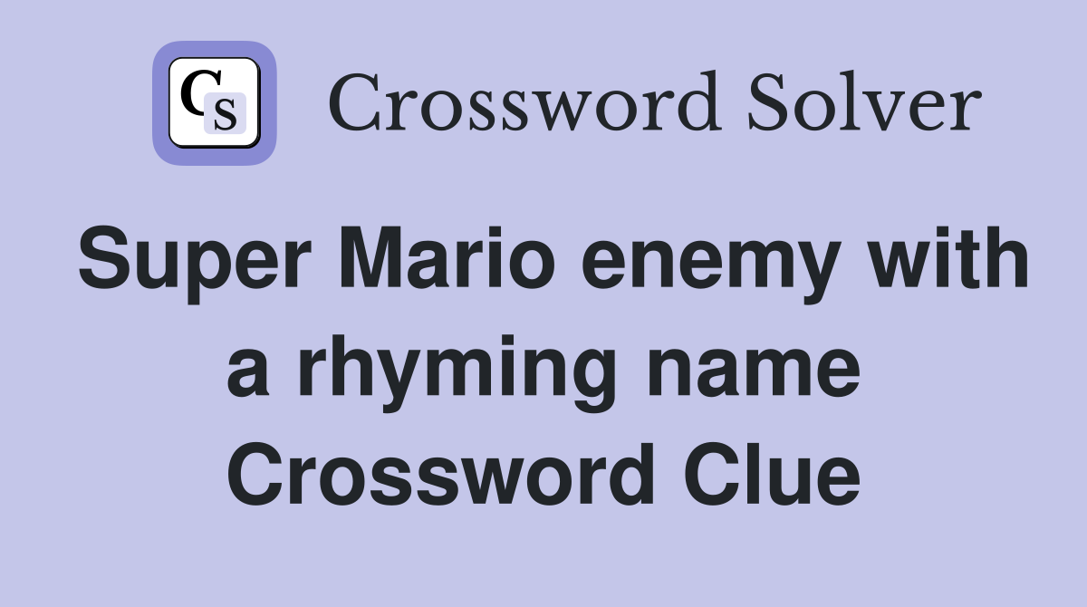 Super Mario enemy with a rhyming name Crossword Clue