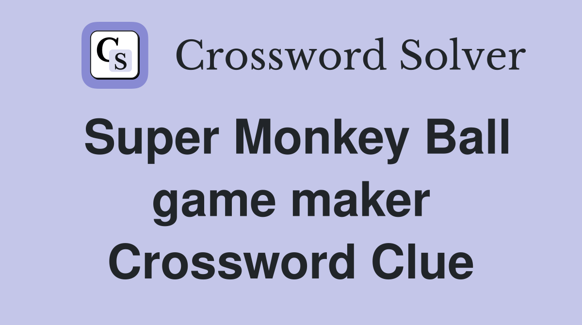 Super Monkey Ball game maker Crossword Clue