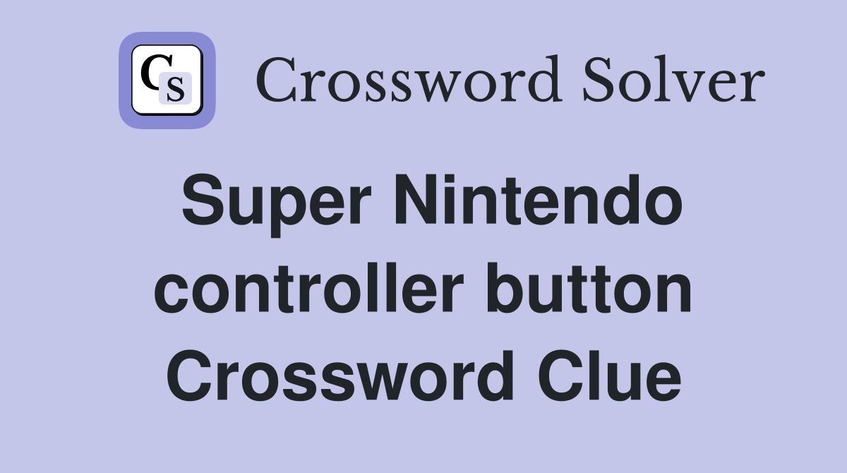 Super Nintendo controller button Crossword Clue