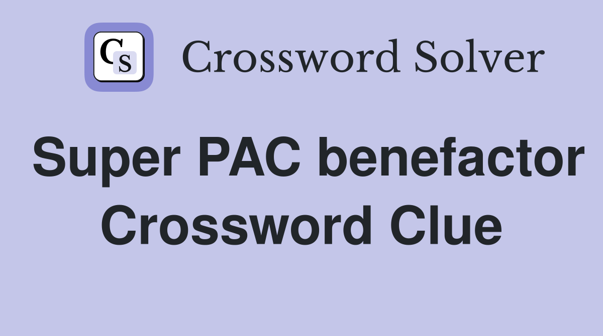 Super PAC benefactor Crossword Clue