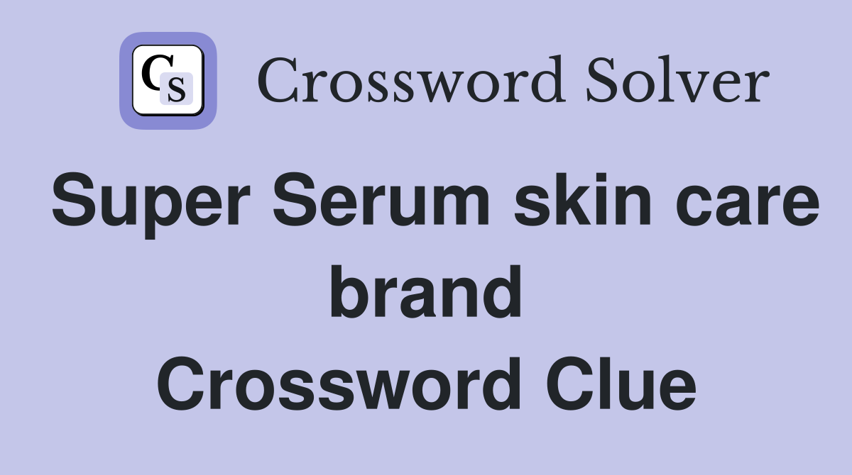 Super Serum skin care brand Crossword Clue