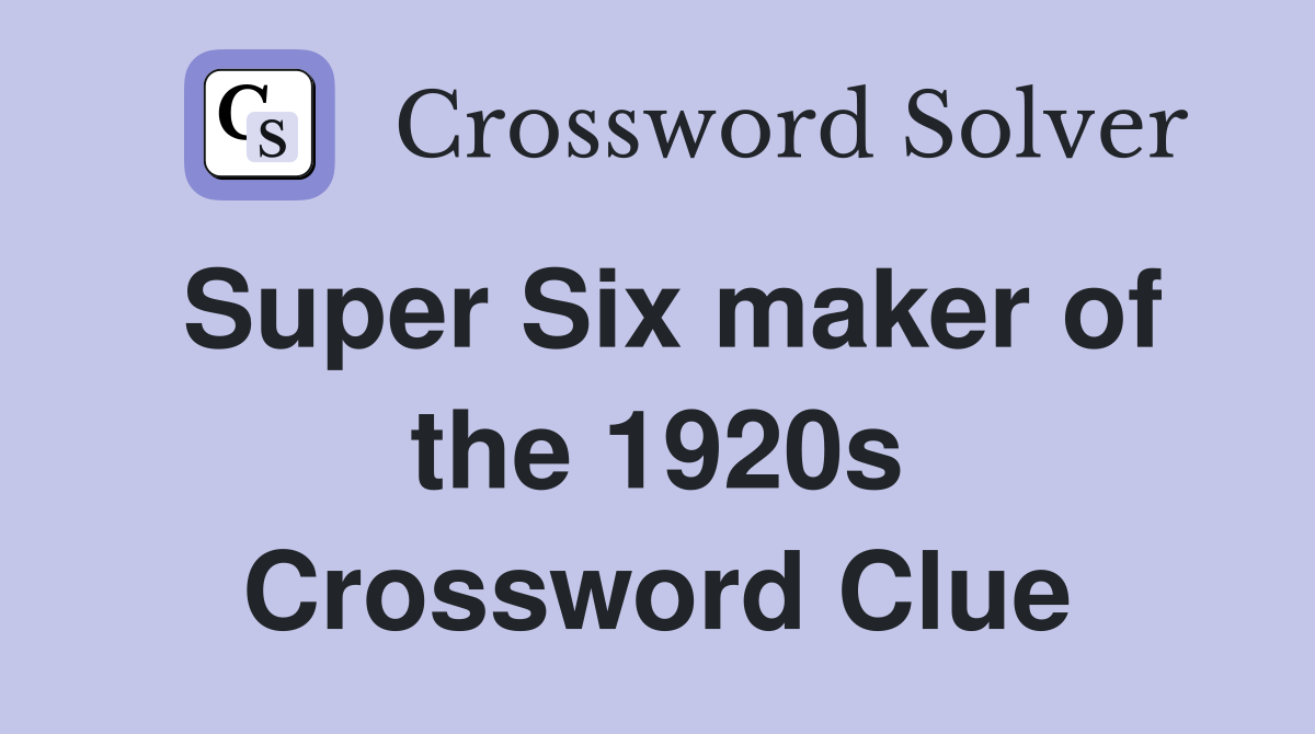 Super Six maker of the 1920s Crossword Clue