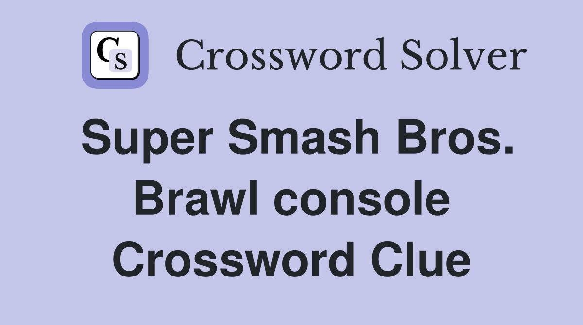Super Smash Bros. Brawl console Crossword Clue