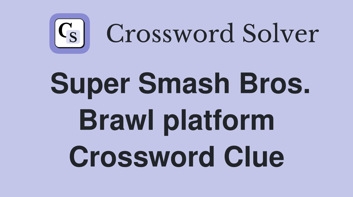 Super Smash Bros. Brawl platform Crossword Clue