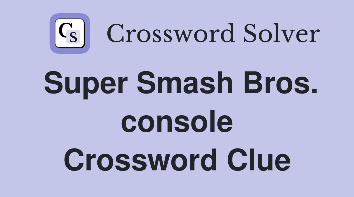 Super Smash Bros. console Crossword Clue