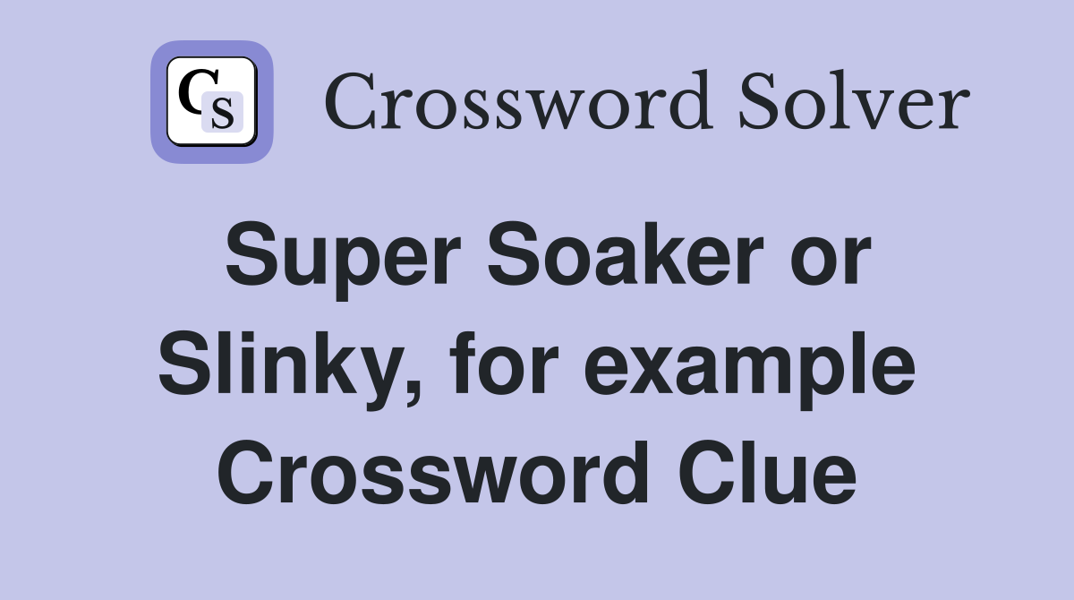 Super Soaker or Slinky, for example Crossword Clue