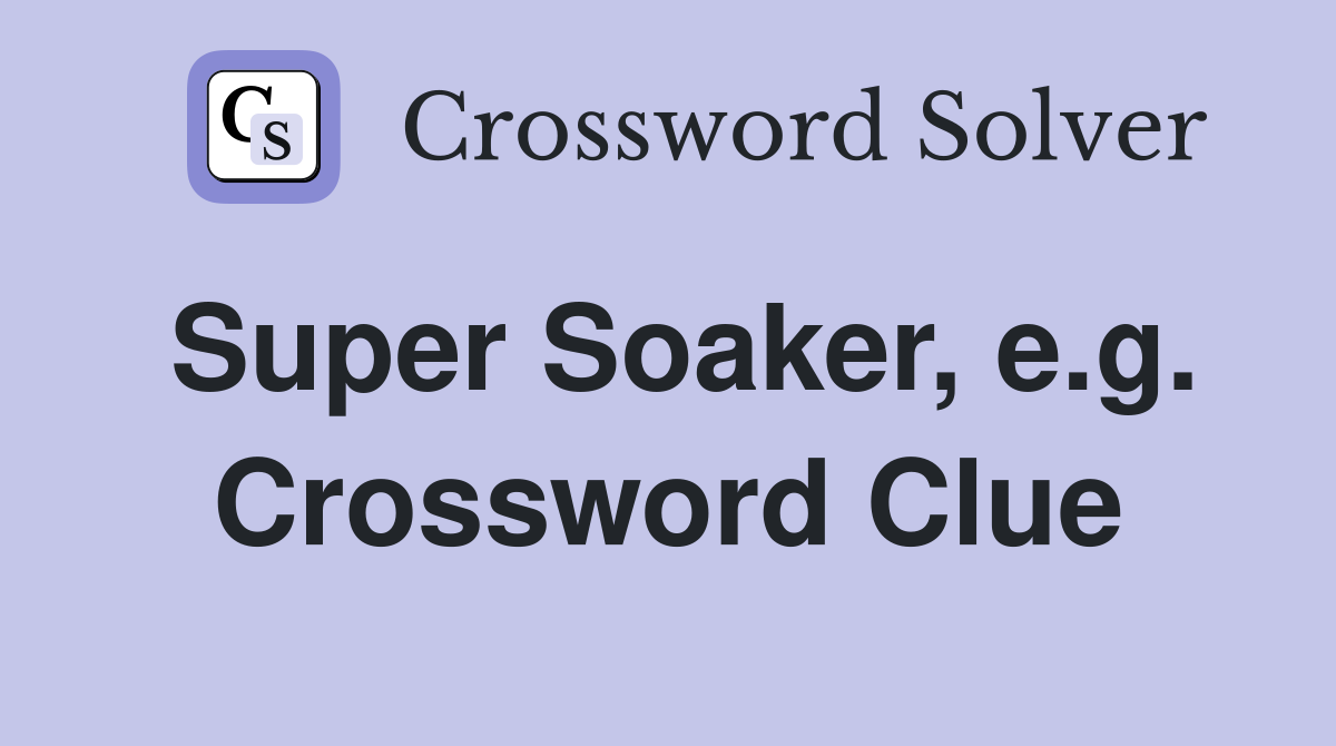 Super Soaker, e.g. Crossword Clue