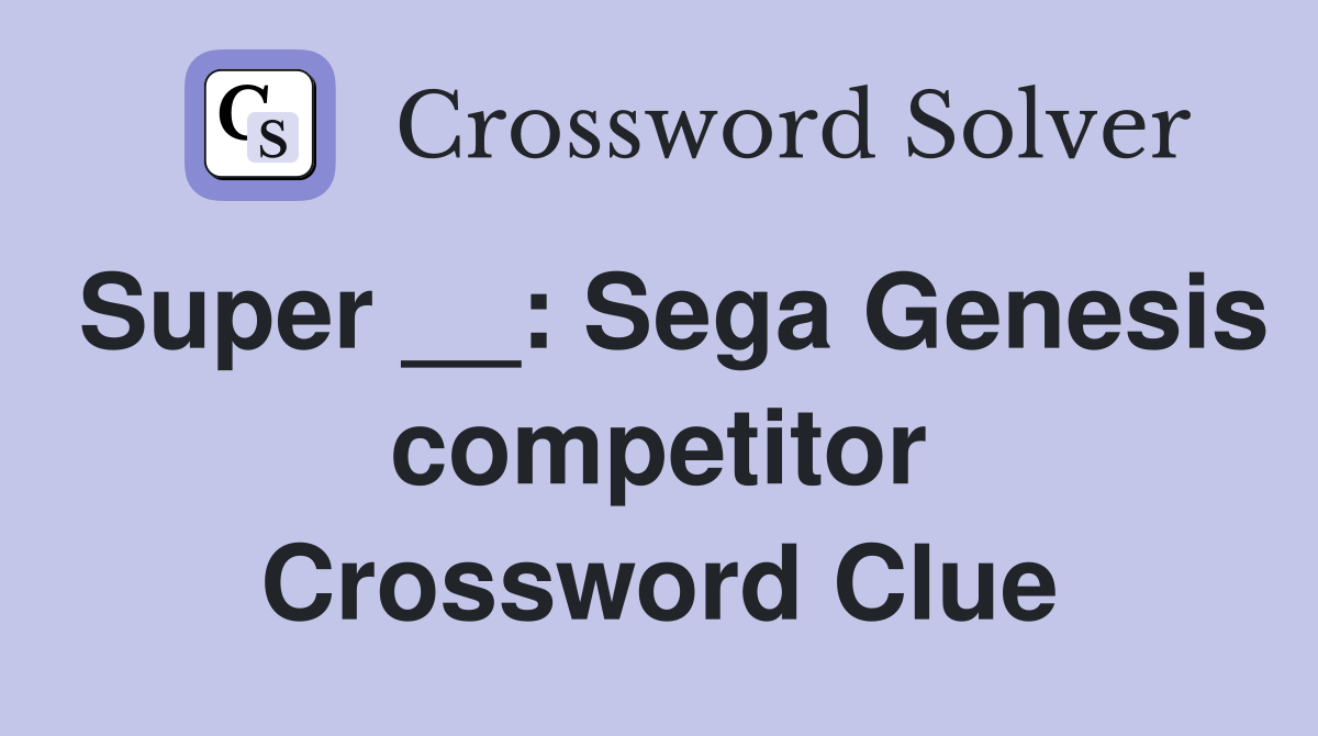 Super __: Sega Genesis competitor Crossword Clue