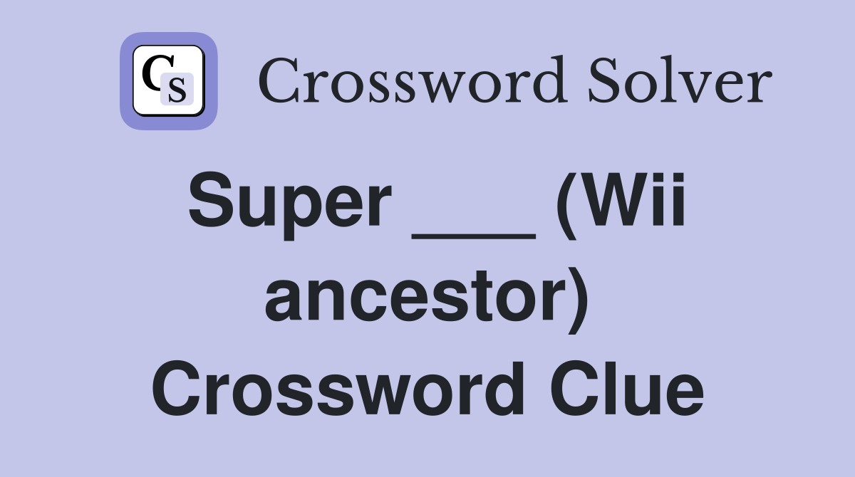 Super ___ (Wii ancestor) Crossword Clue