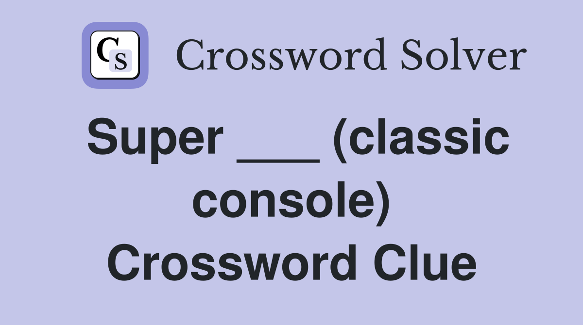 Super ___ (classic console) Crossword Clue