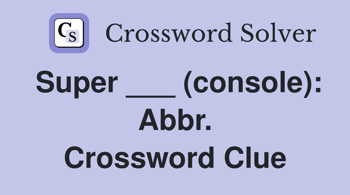 Super ___ (console): Abbr. Crossword Clue