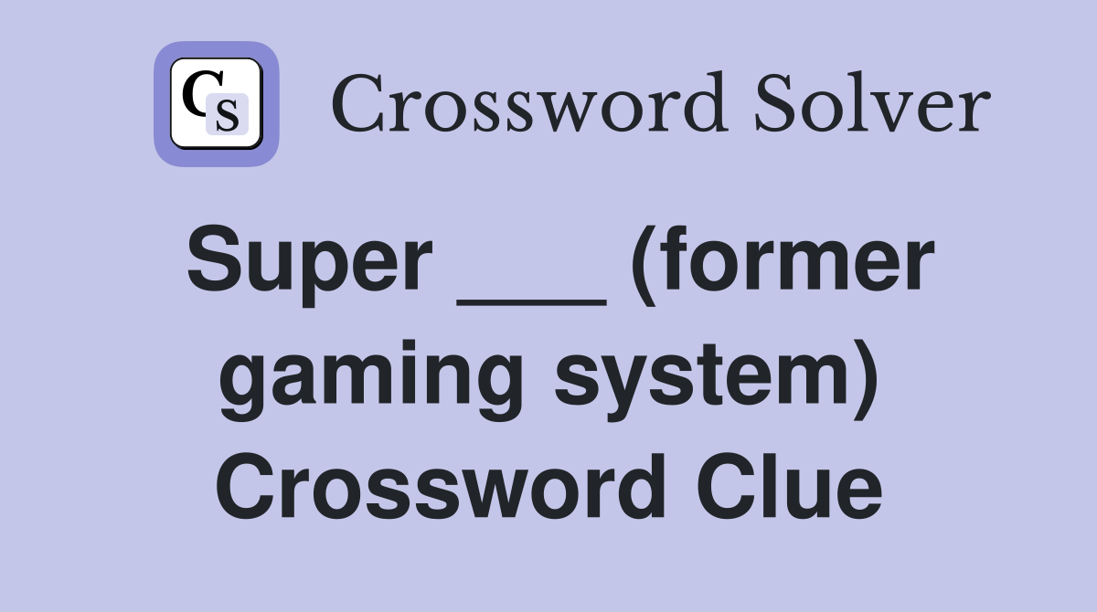 Super ___ (former gaming system) Crossword Clue