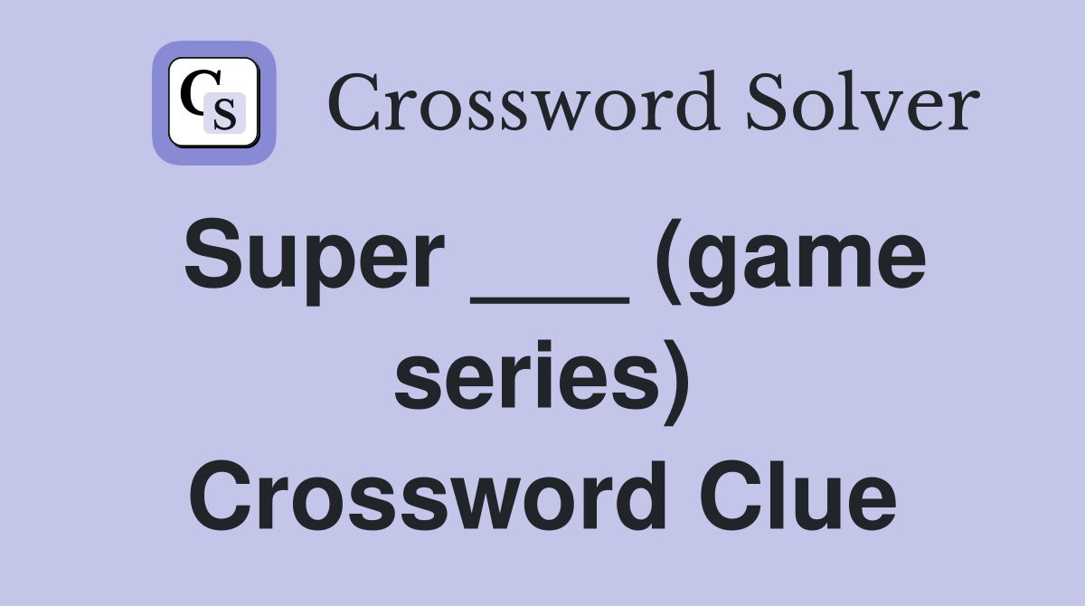 Super ___ (game series) Crossword Clue