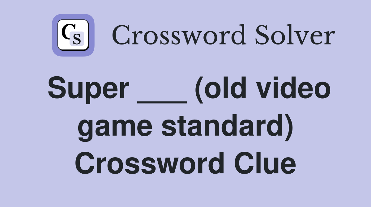 Super ___ (old video game standard) Crossword Clue
