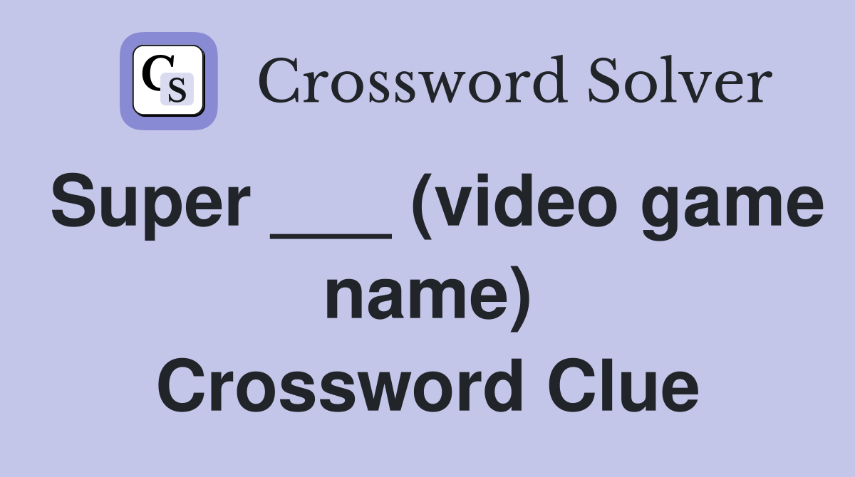 Super ___ (video game name) Crossword Clue