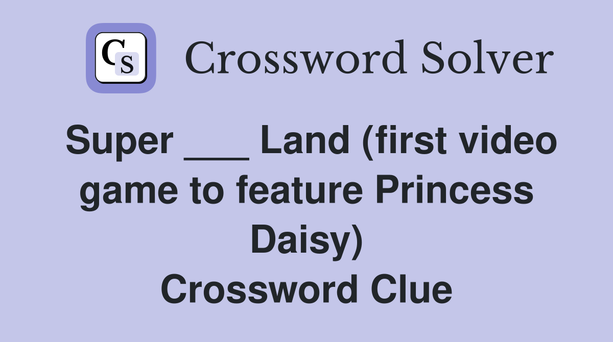 Super ___ Land (first video game to feature Princess Daisy) Crossword Clue